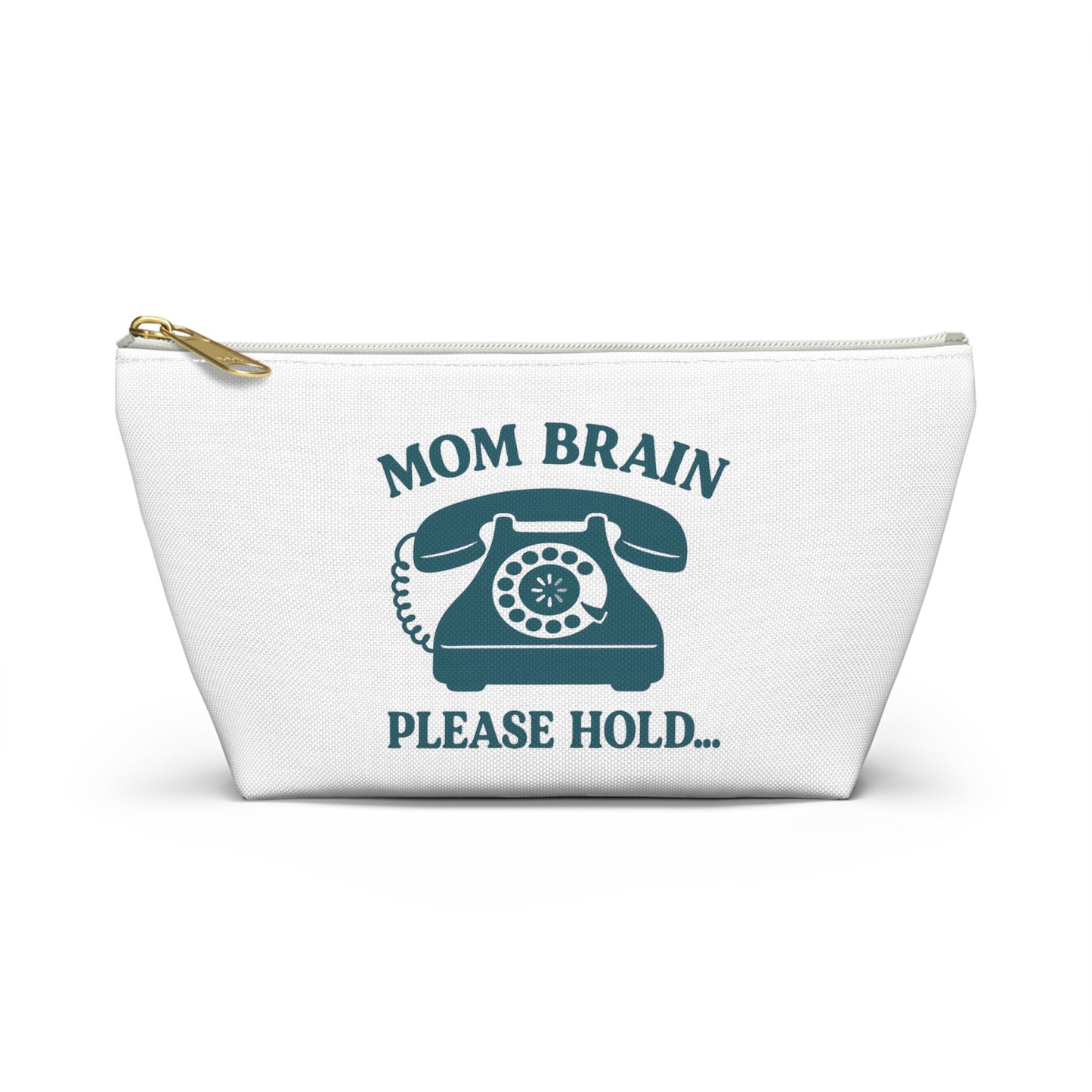 Mom Brain, Please Hold  | Accessory Pouch w T-bottom