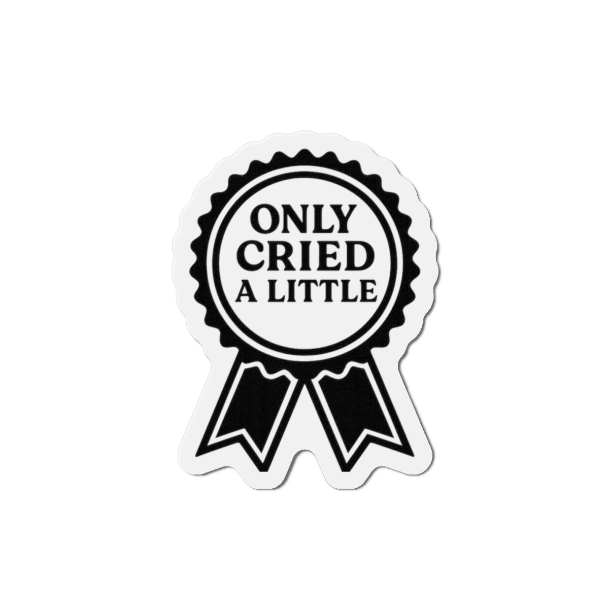 Only Cried A Little | Die-Cut Magnets