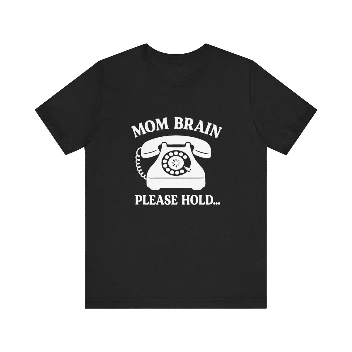 Mom Brain, Please Hold  | Bella & Canvas Shirt