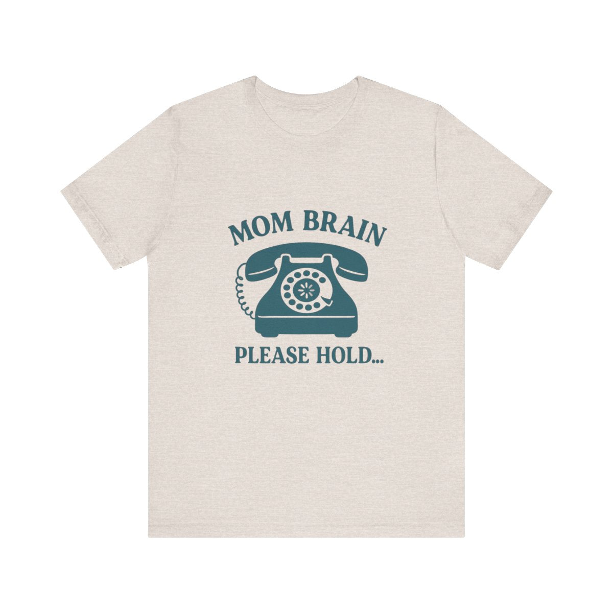 Mom Brain, Please Hold  | Bella & Canvas Shirt