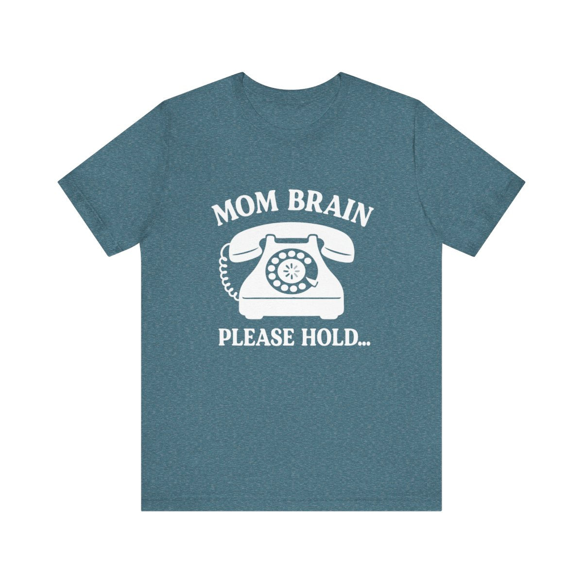 Mom Brain, Please Hold  | Bella & Canvas Shirt
