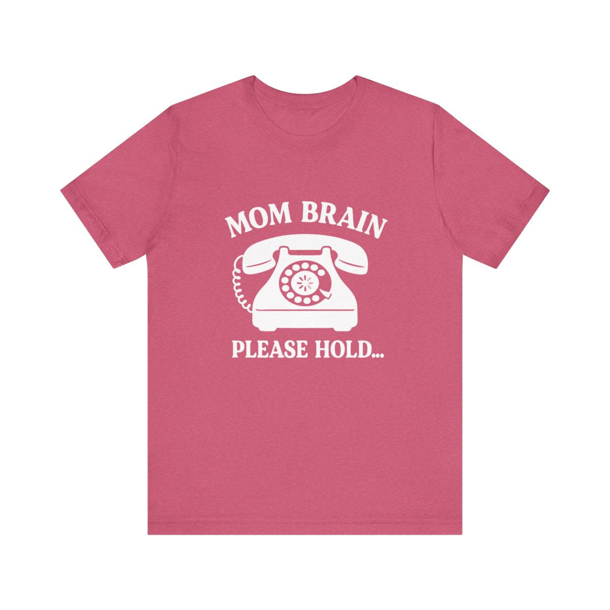 Mom Brain, Please Hold  | Bella & Canvas Shirt