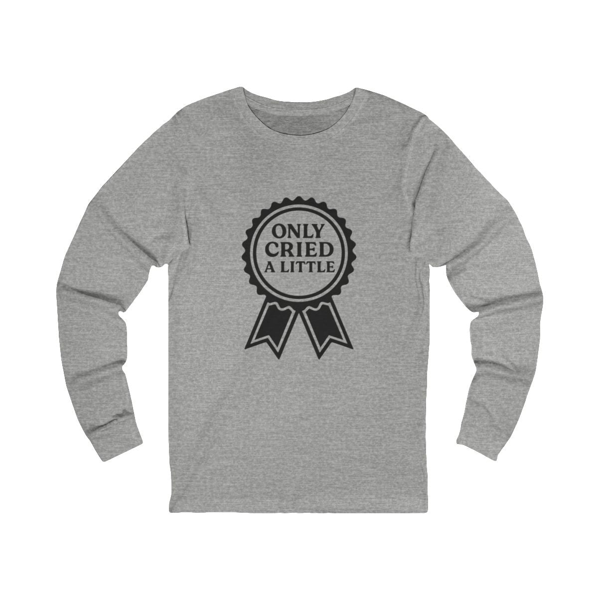 Only Cried a Little | Bella & Canvas Long Sleeve Shirt