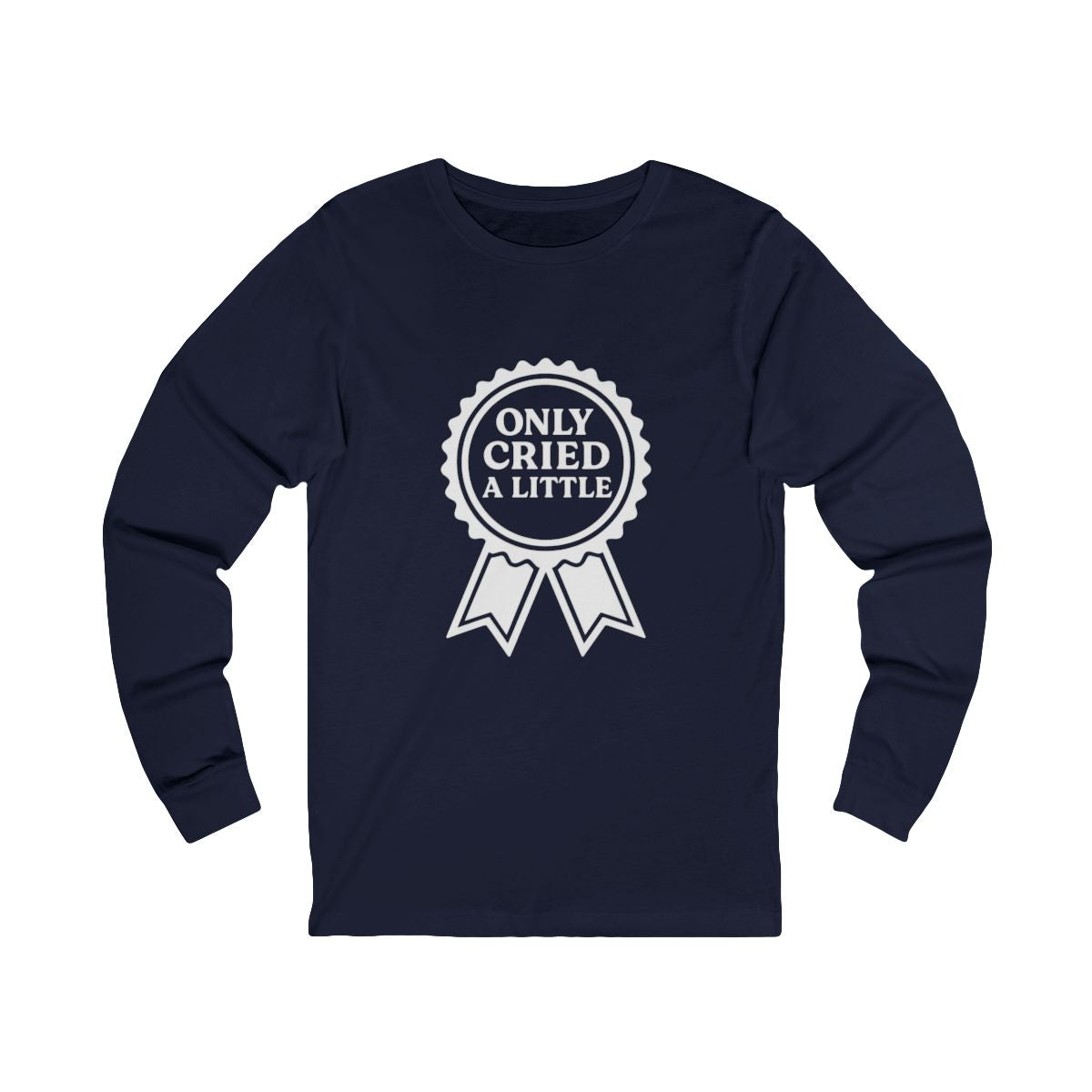 Only Cried a Little | Bella & Canvas Long Sleeve Shirt
