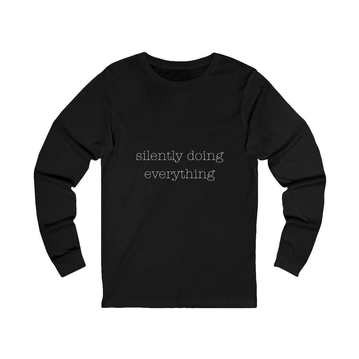 Silently Doing Everything | Bella & Canvas Long Sleeve Shirt