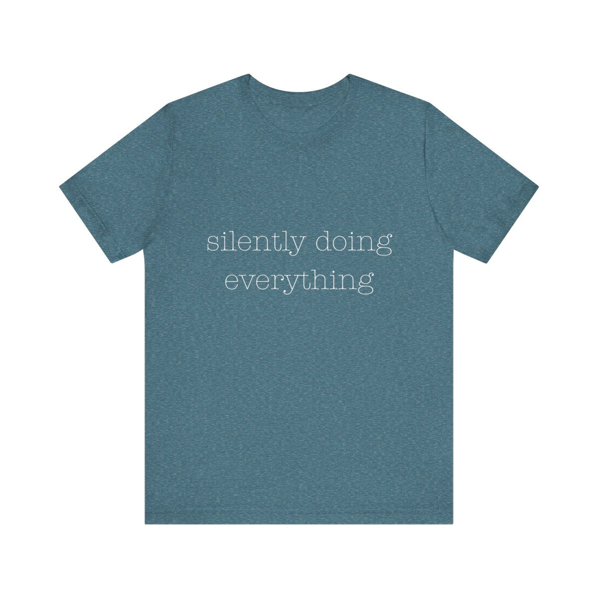 silently doing everything  | Bella & Canvas Shirt