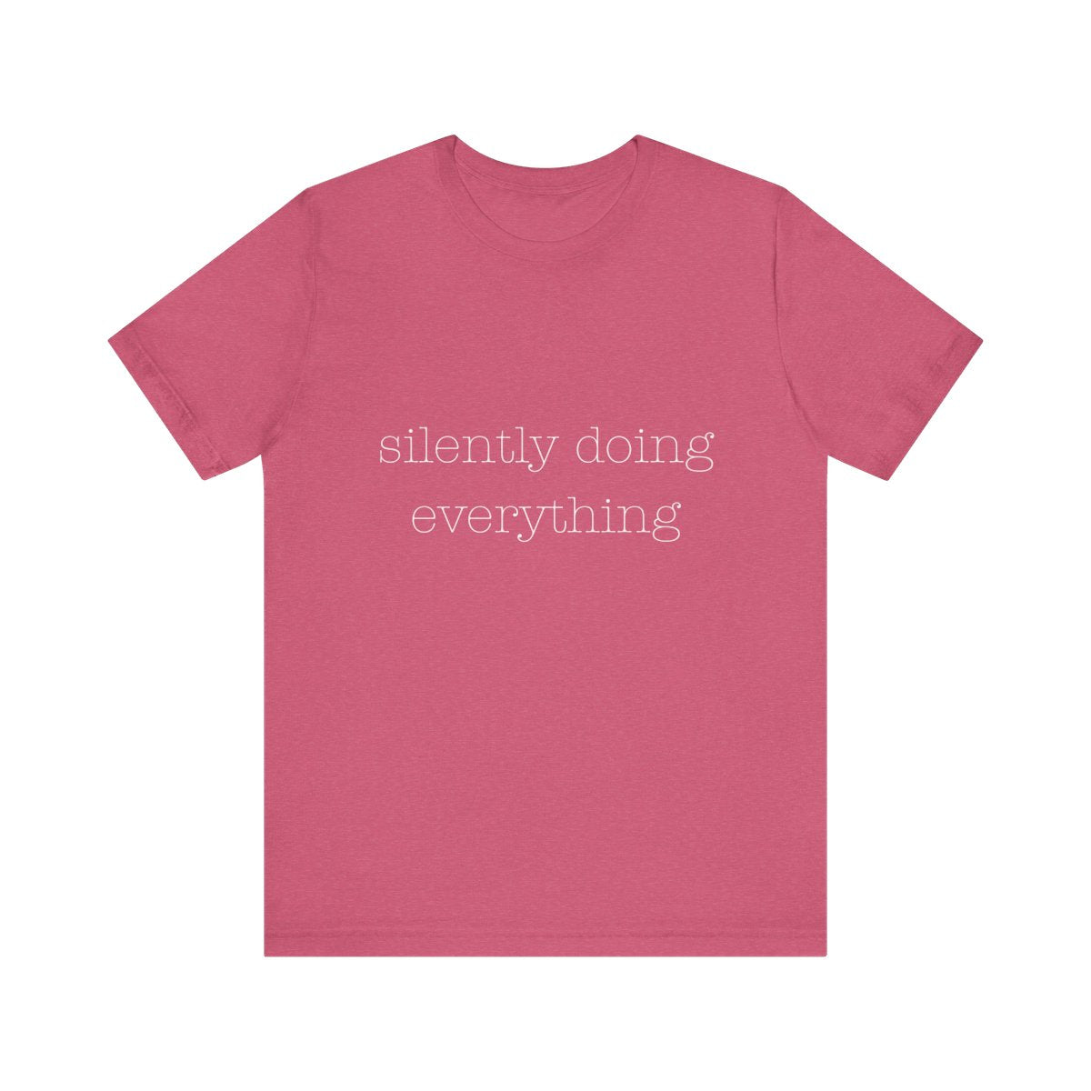 silently doing everything  | Bella & Canvas Shirt